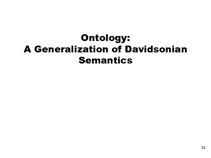 Ontology: A Generalization of Davidsonian Semantics 24 