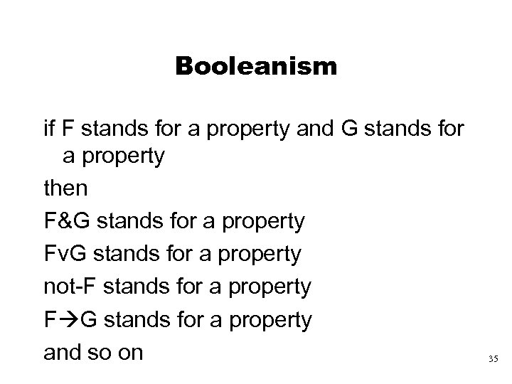 Booleanism if F stands for a property and G stands for a property then