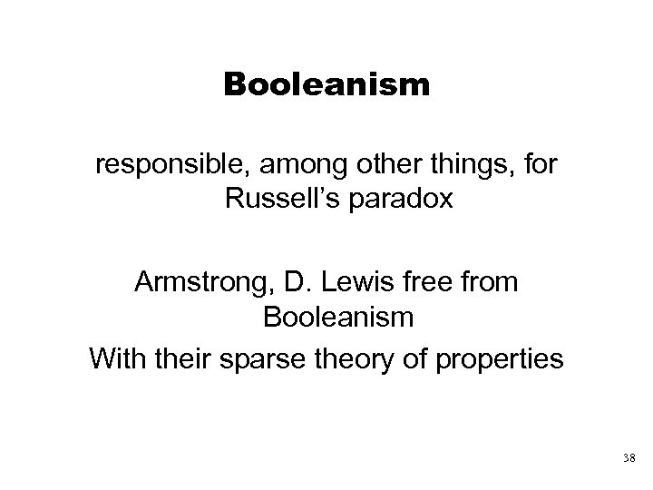 Booleanism responsible, among other things, for Russell’s paradox Armstrong, D. Lewis free from Booleanism