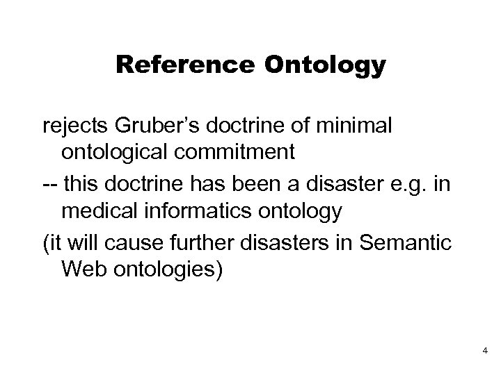 Reference Ontology rejects Gruber’s doctrine of minimal ontological commitment -- this doctrine has been
