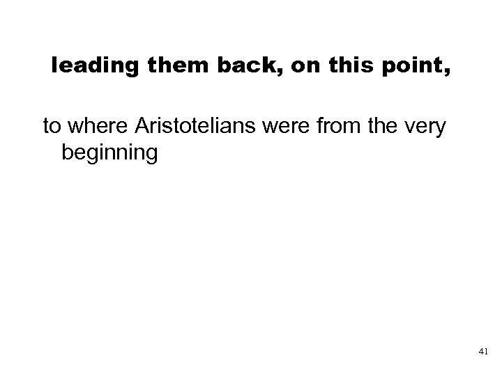 leading them back, on this point, to where Aristotelians were from the very beginning
