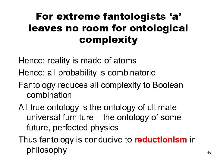 For extreme fantologists ‘a’ leaves no room for ontological complexity Hence: reality is made