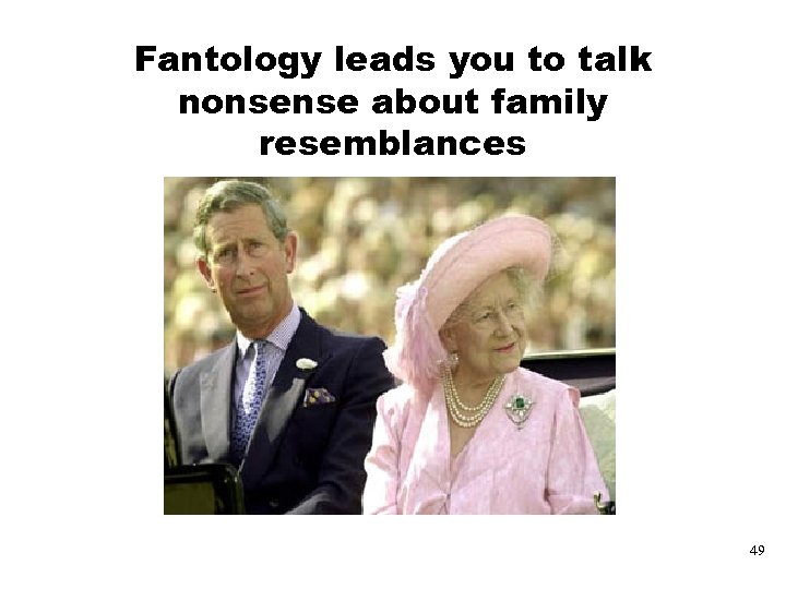 Fantology leads you to talk nonsense about family resemblances 49 