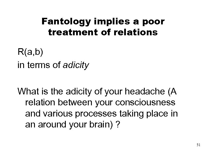 Fantology implies a poor treatment of relations R(a, b) in terms of adicity What