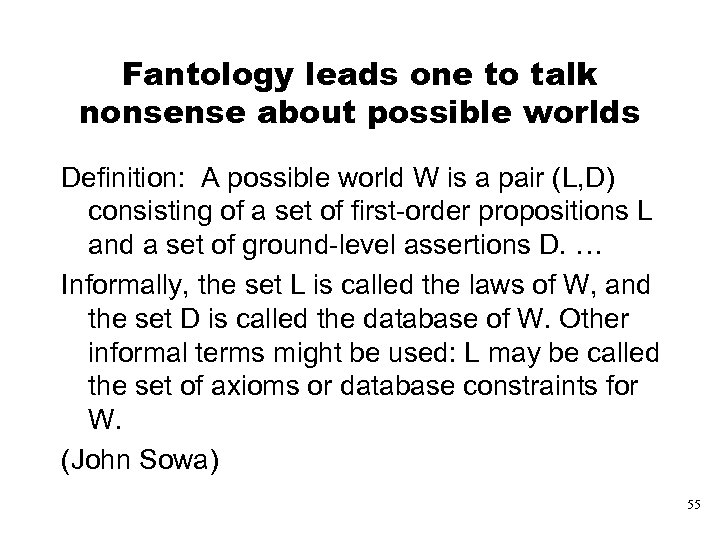 Fantology leads one to talk nonsense about possible worlds Definition: A possible world W