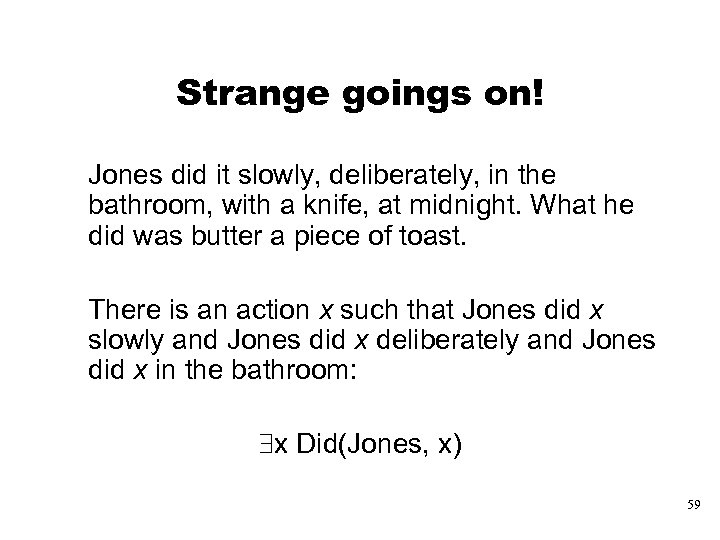 Strange goings on! Jones did it slowly, deliberately, in the bathroom, with a knife,