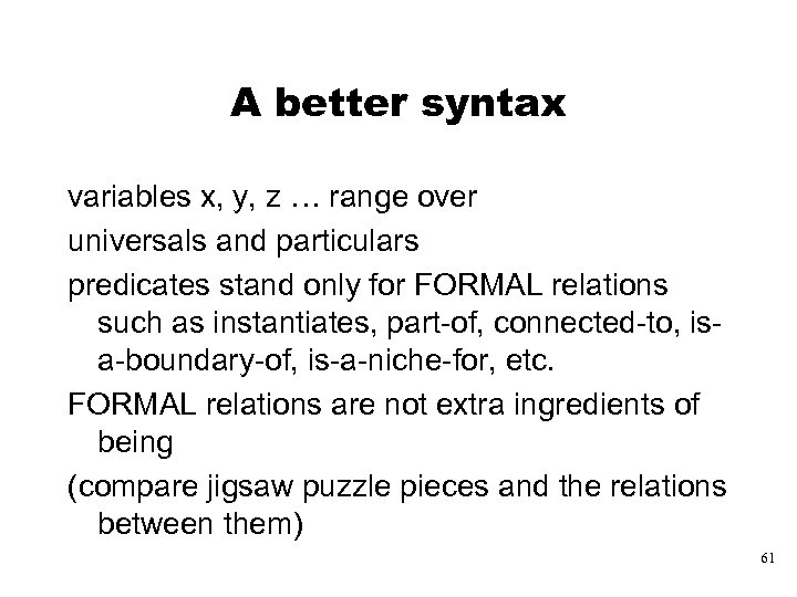 A better syntax variables x, y, z … range over universals and particulars predicates