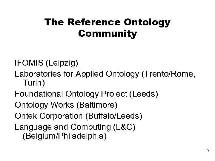The Reference Ontology Community IFOMIS (Leipzig) Laboratories for Applied Ontology (Trento/Rome, Turin) Foundational Ontology