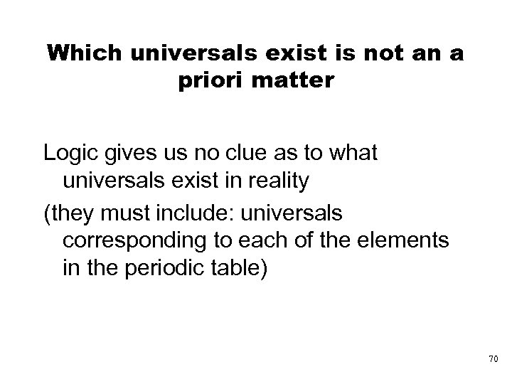 Which universals exist is not an a priori matter Logic gives us no clue