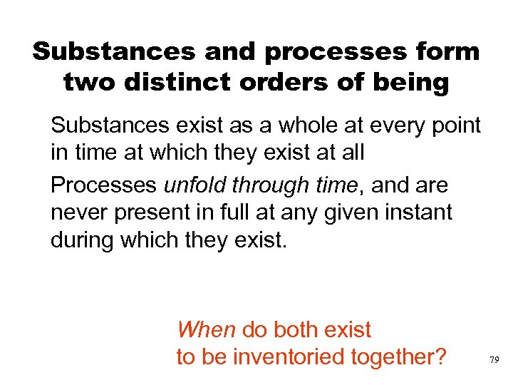 Substances and processes form two distinct orders of being Substances exist as a whole