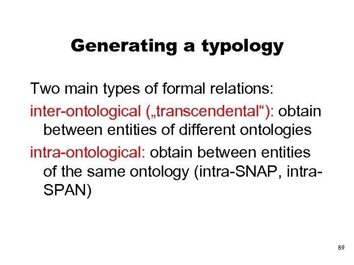 Generating a typology Two main types of formal relations: inter-ontological („transcendental“): obtain between entities
