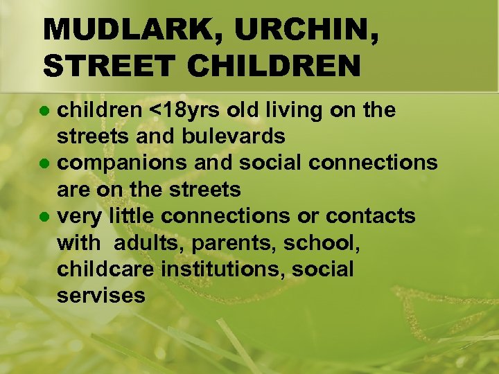 MUDLARK, URCHIN, STREET CHILDREN children <18 yrs old living on the streets and bulevards