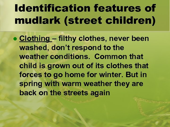 Identification features of mudlark (street children) l Clothing – filthy clothes, never been washed,