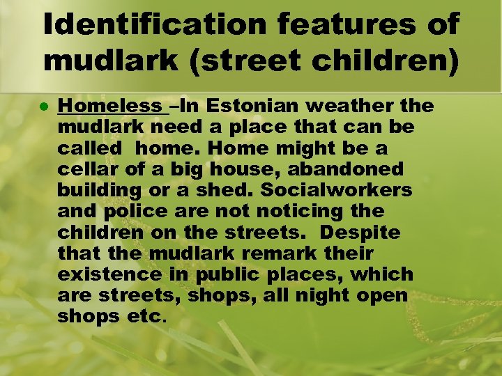 Identification features of mudlark (street children) l Homeless –In Estonian weather the mudlark need