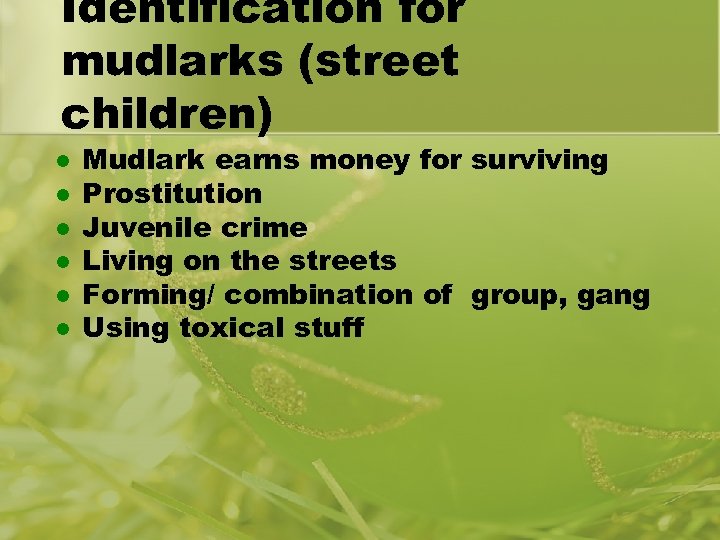 Identification for mudlarks (street children) l l l Mudlark earns money for surviving Prostitution