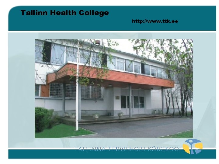 Tallinn Health College http: //www. ttk. ee 