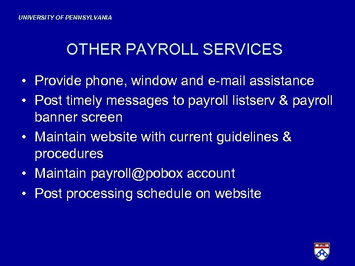 UNIVERSITY OF PENNSYLVANIA OTHER PAYROLL SERVICES • Provide phone, window and e-mail assistance •