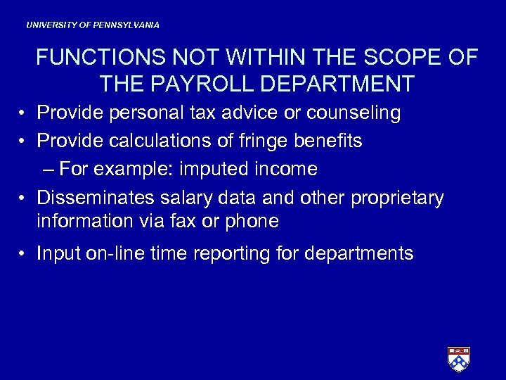 UNIVERSITY OF PENNSYLVANIA FUNCTIONS NOT WITHIN THE SCOPE OF THE PAYROLL DEPARTMENT • Provide