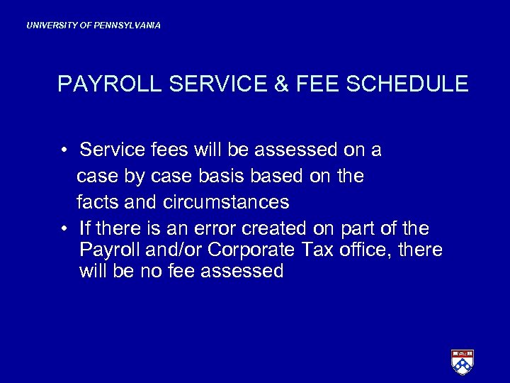 UNIVERSITY OF PENNSYLVANIA PAYROLL SERVICE & FEE SCHEDULE • Service fees will be assessed