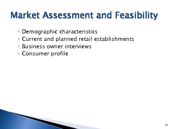 Market Assessment and Feasibility ◦ ◦ Demographic characteristics Current and planned retail establishments Business