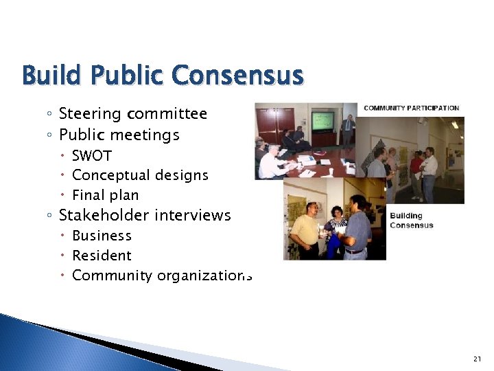 Build Public Consensus ◦ Steering committee ◦ Public meetings SWOT Conceptual designs Final plan