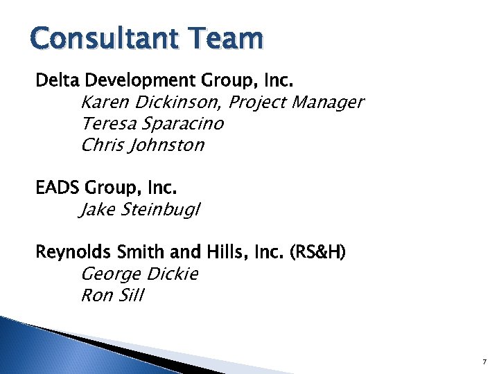 Consultant Team Delta Development Group, Inc. Karen Dickinson, Project Manager Teresa Sparacino Chris Johnston