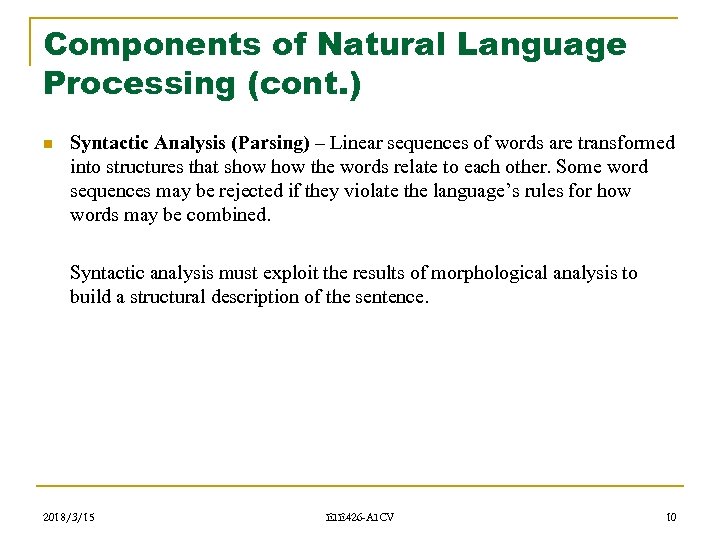 Components of Natural Language Processing (cont. ) n Syntactic Analysis (Parsing) – Linear sequences