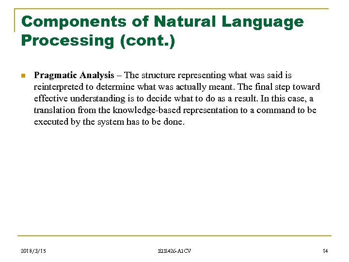 Components of Natural Language Processing (cont. ) n Pragmatic Analysis – The structure representing