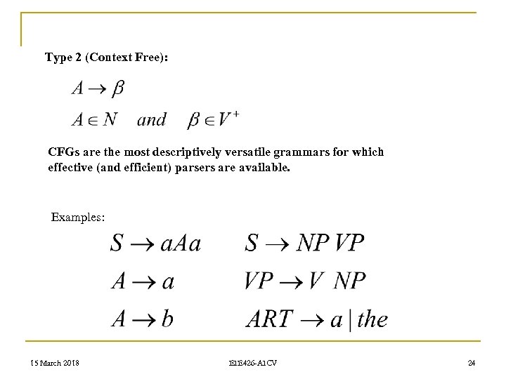 Type 2 (Context Free): CFGs are the most descriptively versatile grammars for which effective
