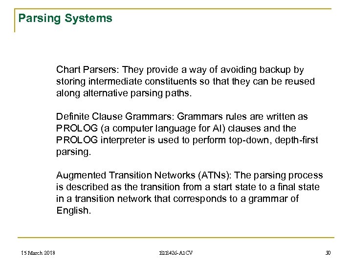 Parsing Systems Chart Parsers: They provide a way of avoiding backup by storing intermediate