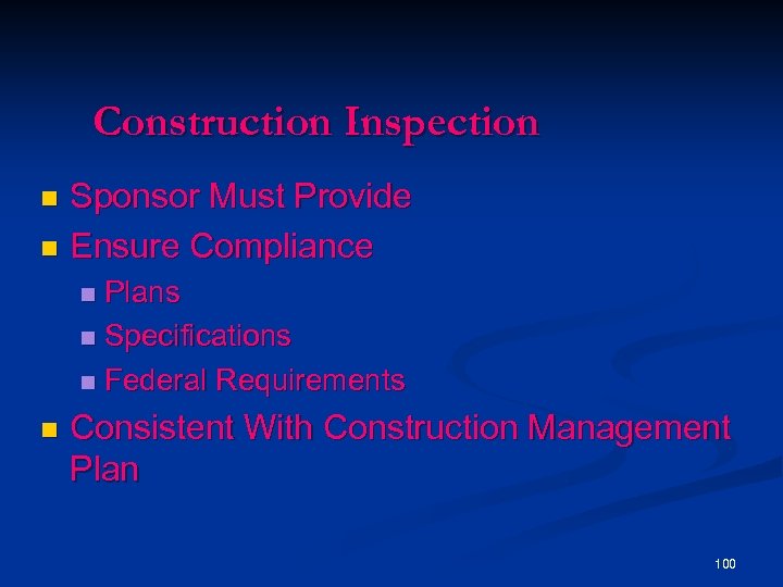 Construction Inspection Sponsor Must Provide n Ensure Compliance n Plans n Specifications n Federal