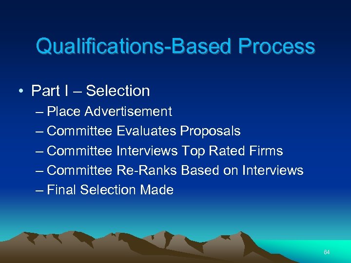 Qualifications-Based Process • Part I – Selection – Place Advertisement – Committee Evaluates Proposals