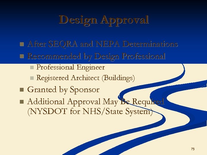 Design Approval After SEQRA and NEPA Determinations n Recommended by Design Professional Engineer n