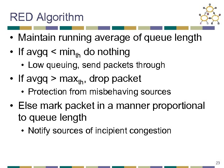 RED Algorithm • Maintain running average of queue length • If avgq < minth