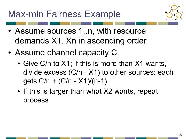 Max-min Fairness Example • Assume sources 1. . n, with resource demands X 1.