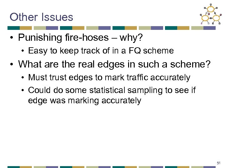 Other Issues • Punishing fire-hoses – why? • Easy to keep track of in
