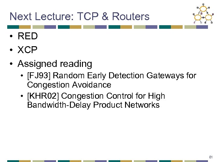 Next Lecture: TCP & Routers • RED • XCP • Assigned reading • [FJ