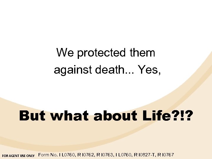 We protected them against death. . . Yes, But what about Life? !? FOR