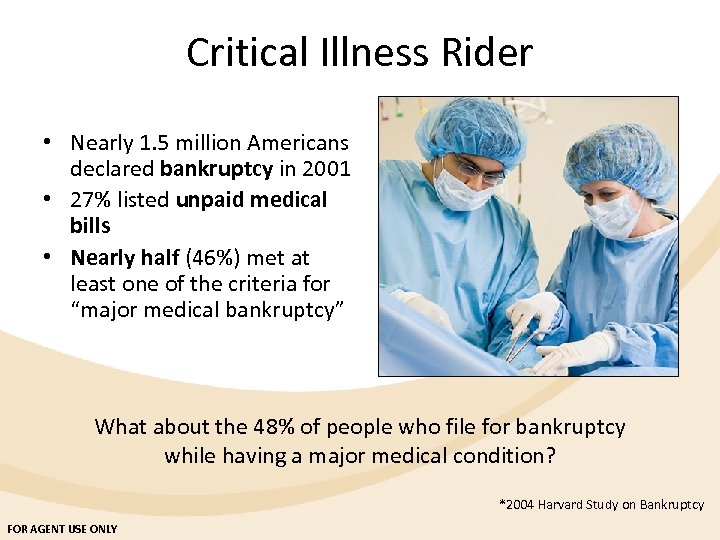 Critical Illness Rider • Nearly 1. 5 million Americans declared bankruptcy in 2001 •