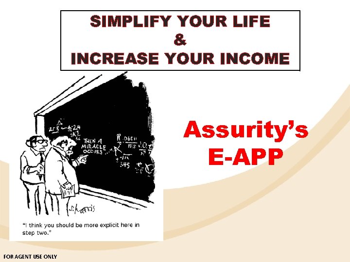 SIMPLIFY YOUR LIFE & INCREASE YOUR INCOME Assurity’s E-APP FOR AGENT USE ONLY 