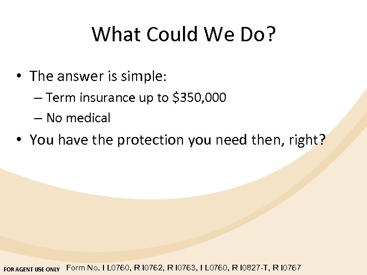 What Could We Do? • The answer is simple: – Term insurance up to