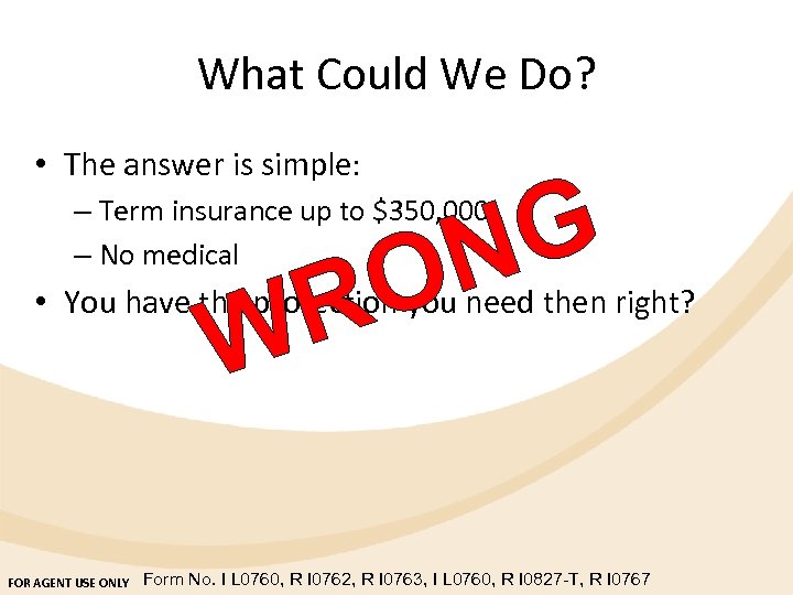 What Could We Do? • The answer is simple: G N O R W