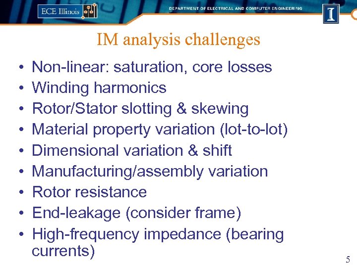 IM analysis challenges • • • Non-linear: saturation, core losses Winding harmonics Rotor/Stator slotting