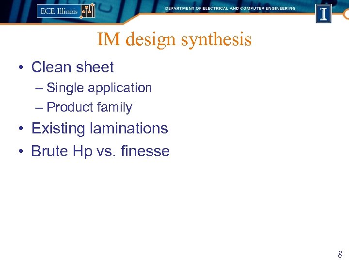 IM design synthesis • Clean sheet – Single application – Product family • Existing