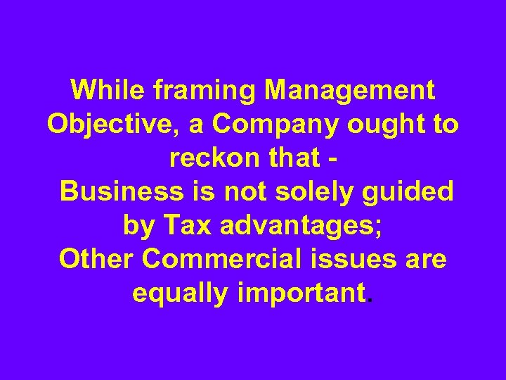 While framing Management Objective, a Company ought to reckon that Business is not solely