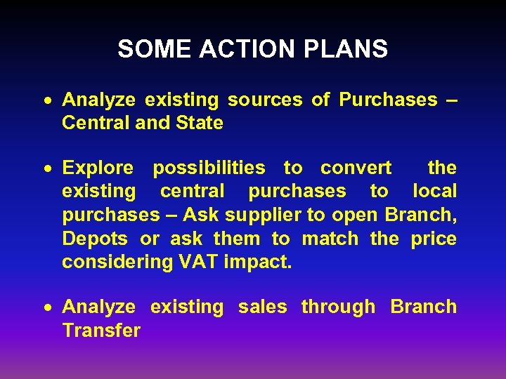 SOME ACTION PLANS · Analyze existing sources of Purchases – Central and State ·