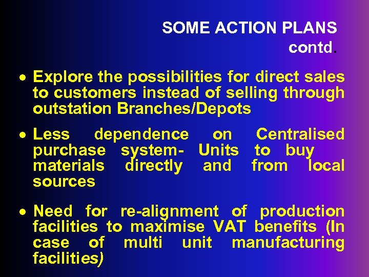 SOME ACTION PLANS contd. · Explore the possibilities for direct sales to customers instead