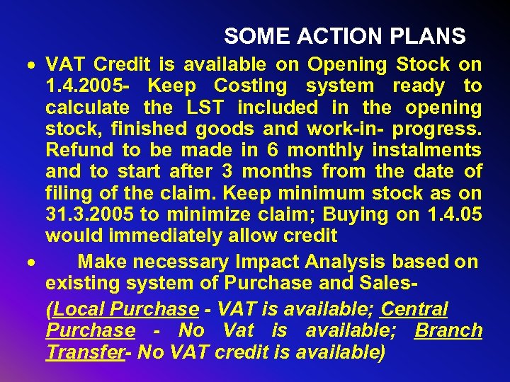 SOME ACTION PLANS · VAT Credit is available on Opening Stock on 1. 4.