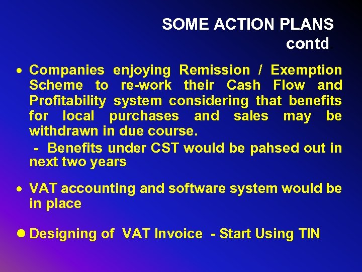 SOME ACTION PLANS contd. · Companies enjoying Remission / Exemption Scheme to re-work their