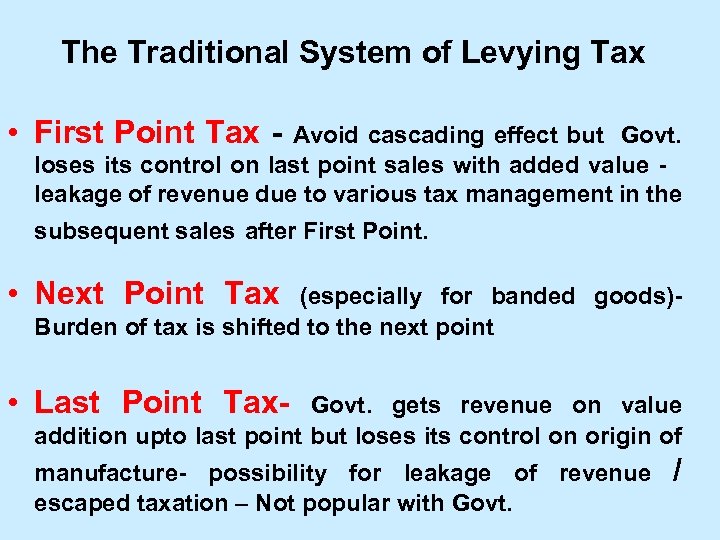 The Traditional System of Levying Tax • First Point Tax - Avoid cascading effect